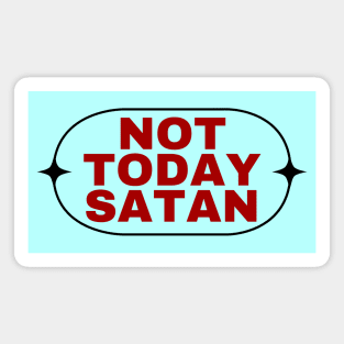 Not Today Satan | Christian Saying Magnet